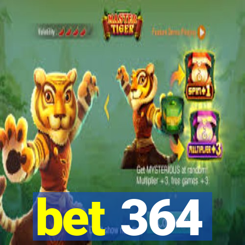 bet 364